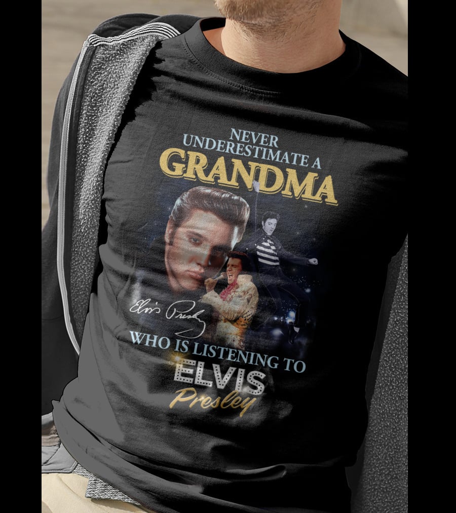 Never Underestimate A Grandma Who Is Listening To Elvis Presley T-Shirt