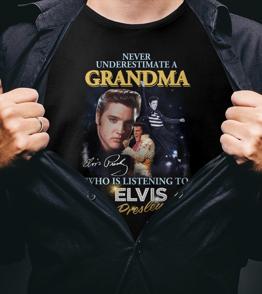 Never Underestimate A Grandma Who Is Listening To Elvis Presley T-Shirt