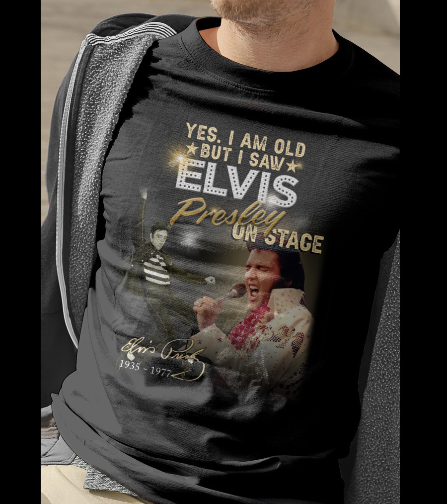 Yes I Am Old But I Saw Elvis Presley On Stage 1935-1977 T-Shirt