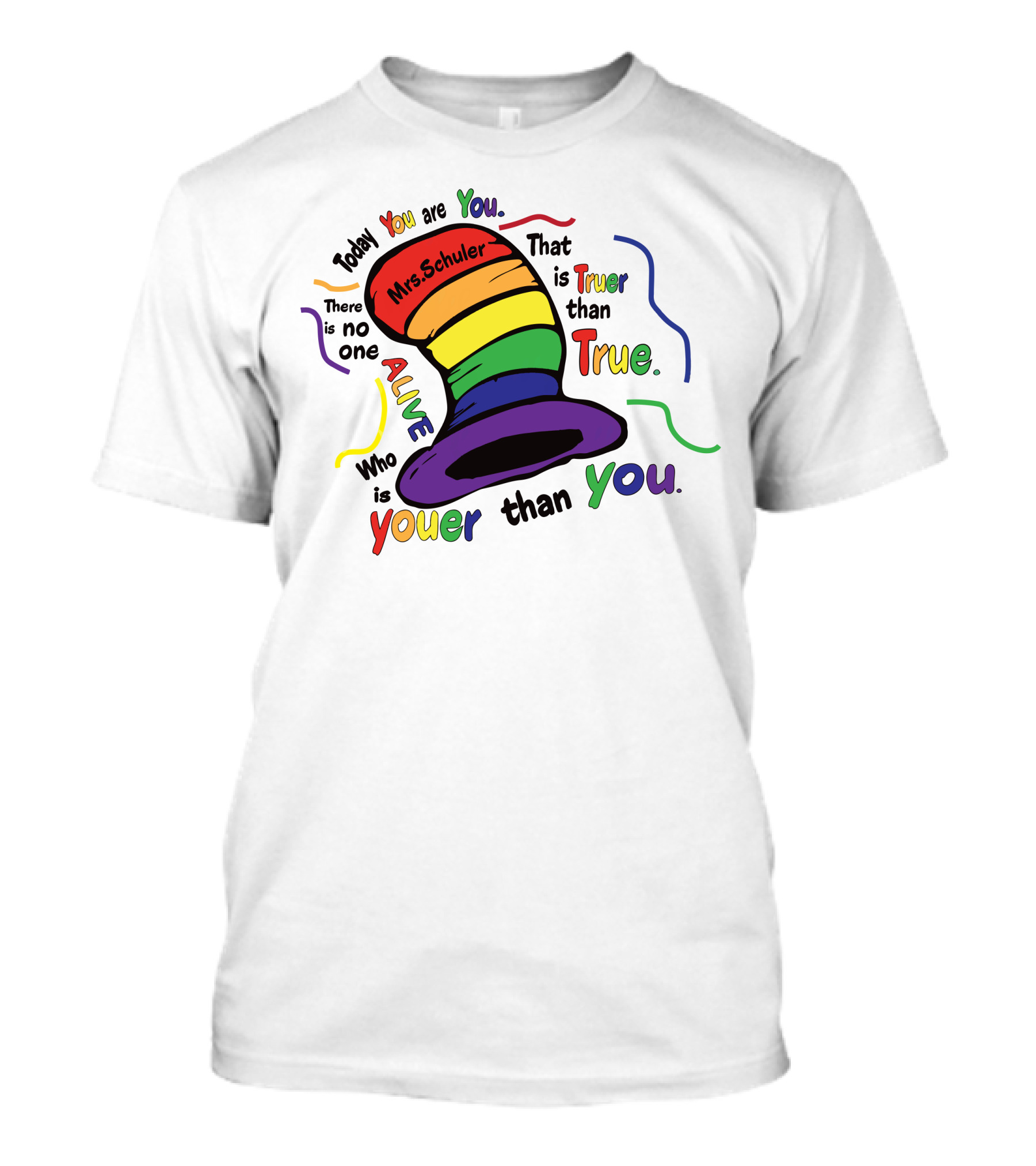 Today You Are You Mrs. Schuler Rainbow Hat Alive Who Is Youer Than You True T-Shirt