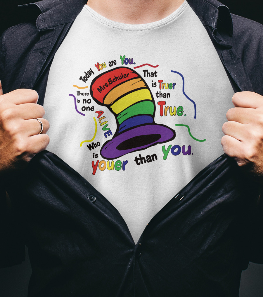 Today You Are You Mrs. Schuler Rainbow Hat Alive Who Is Youer Than You True T-Shirt