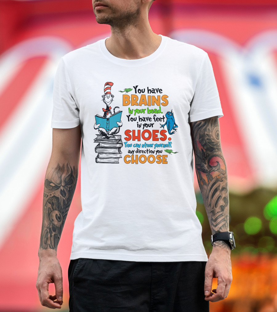Dr. Seuss You Have Brains in Your Head You Have Feet in Your Shoes Cat in the Hat and Fish T-Shirt