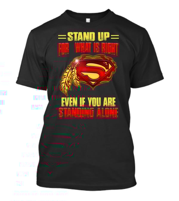 Stand Up For What Is Right Superman Feather Symbol Even If You Are Standing Alone T-Shirt