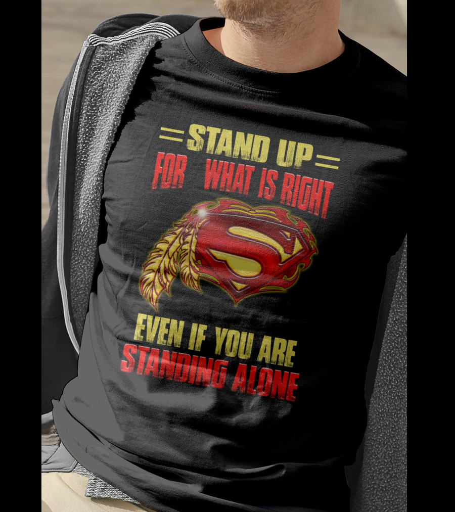 Stand Up For What Is Right Superman Feather Symbol Even If You Are Standing Alone T-Shirt