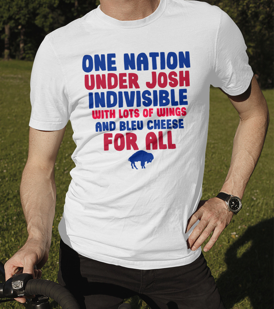 One Nation Under Josh Indivisible With Lots Of Wings And Bleu Cheese For All Buf T-Shirt