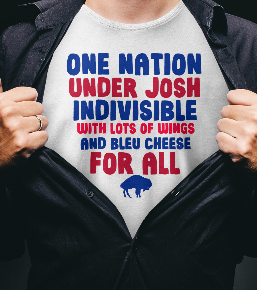 One Nation Under Josh Indivisible With Lots Of Wings And Bleu Cheese For All Buf T-Shirt