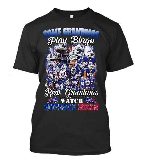 Some Grandmas Play Bingo Real Grandmas Watch Buffalo Bills T-Shirt