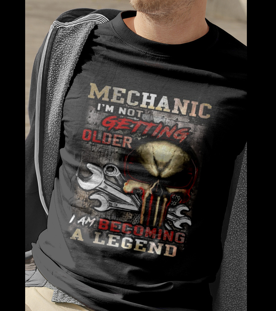 Mechanic I'm Not Getting Older I Am Becoming A Legend T-Shirt