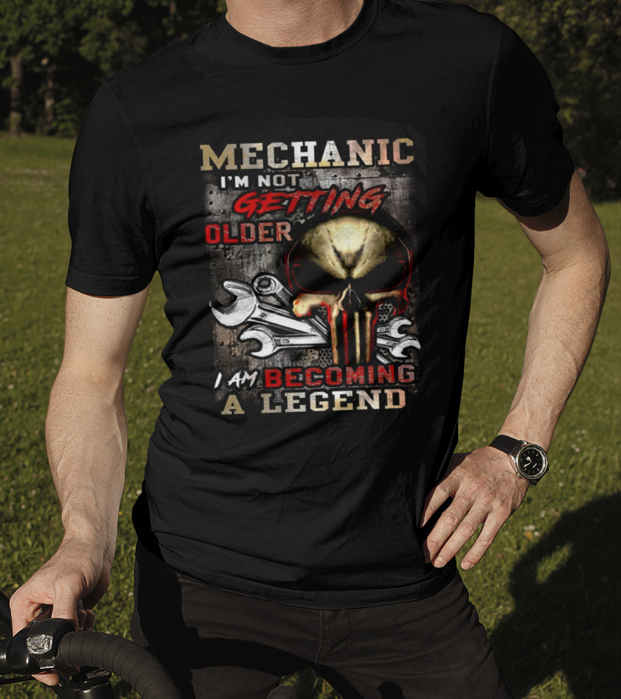 Mechanic I'm Not Getting Older I Am Becoming A Legend T-Shirt