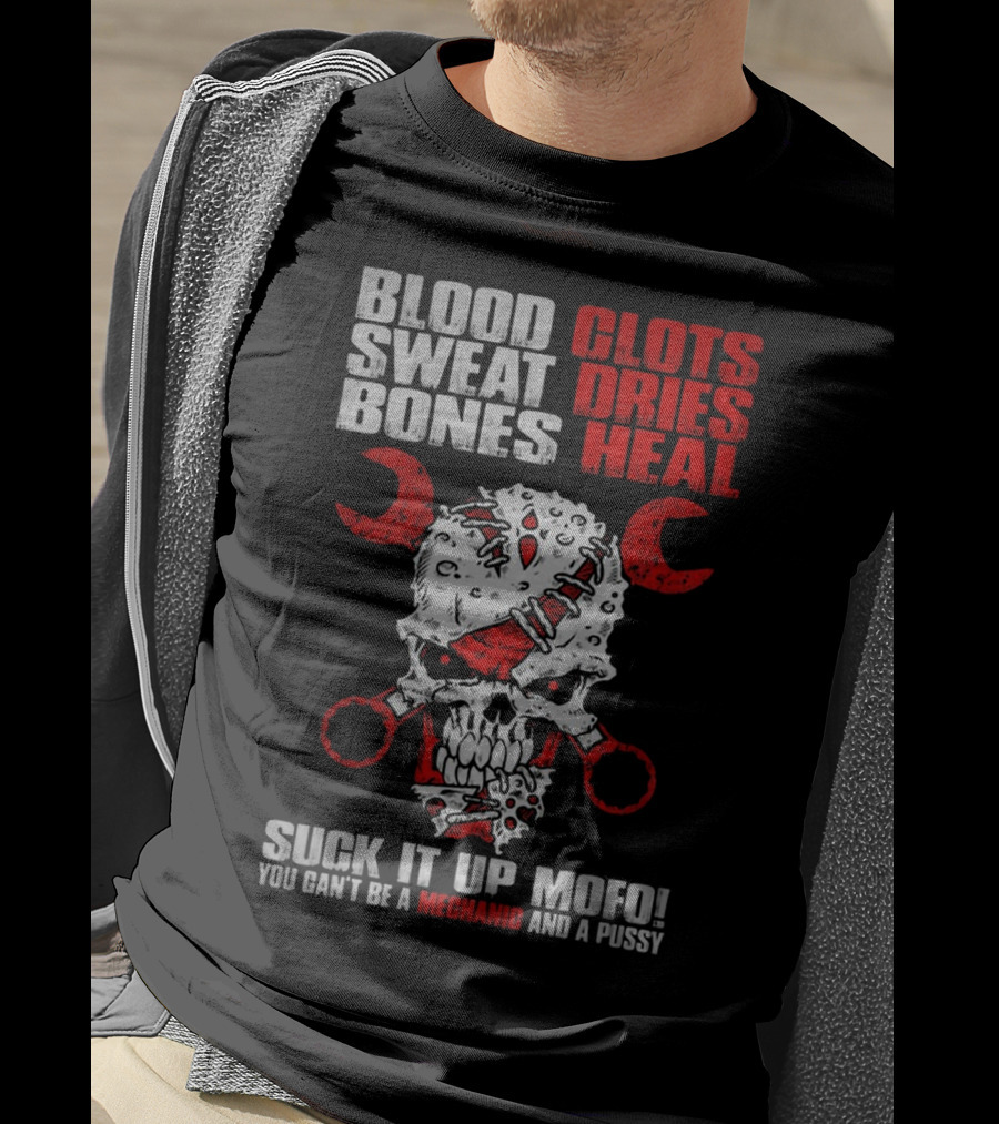 Blood Clots Sweat Dries Bones Heal Mechanic Mofo T-Shirt