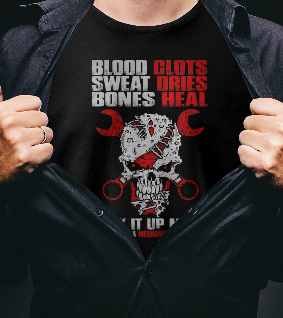 Blood Clots Sweat Dries Bones Heal Mechanic Mofo T-Shirt