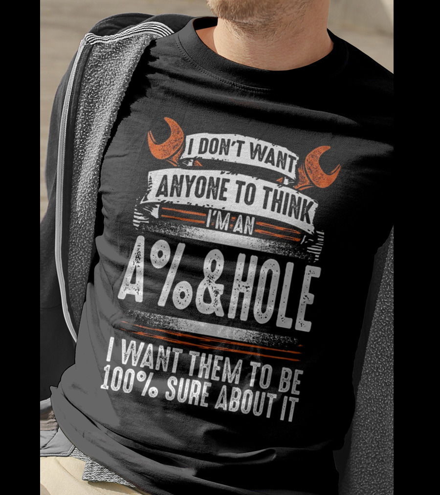 I Don't Want Anyone To Think I'm An A%&HOLE I Want Them To Be 100% Sure About It Mechanic Funny 2 Back T-Shirt