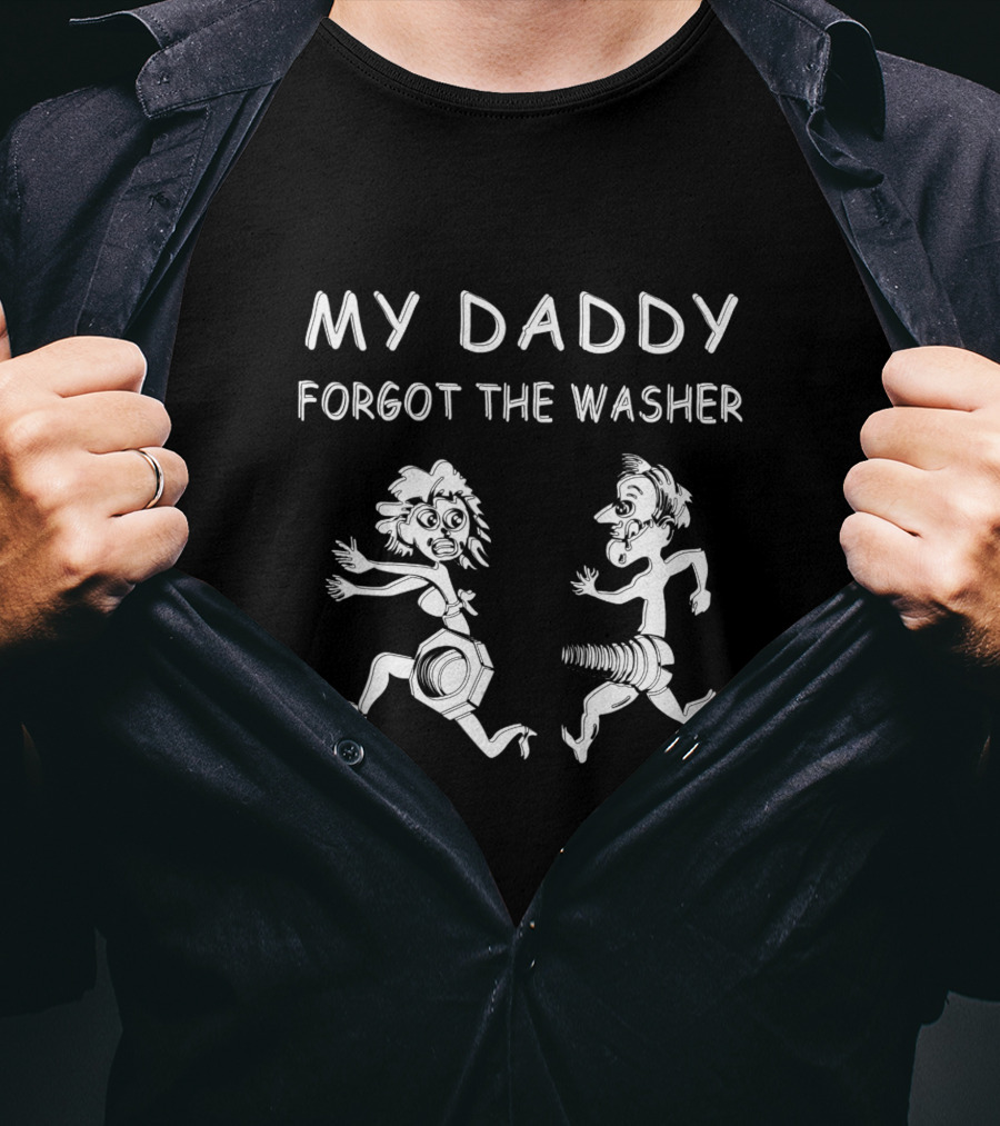 My Daddy Forgot The Washer T-Shirt