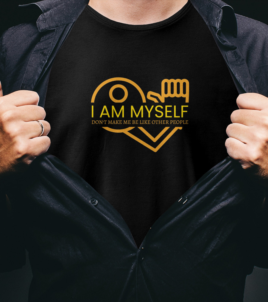 I Am Myself Don't Make Me Be Like Other People T-Shirt