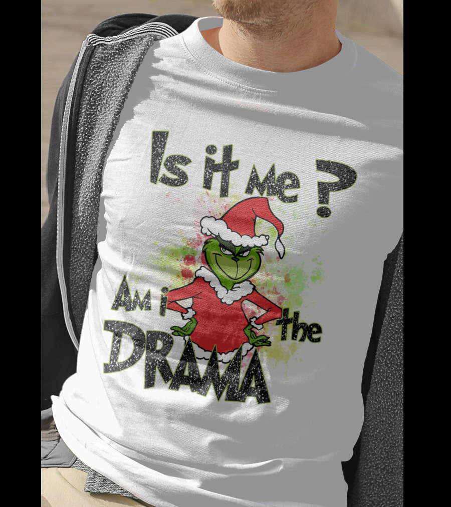Is It Me Am I The Drama Grinch Christmas Santa Hat T-Shirt