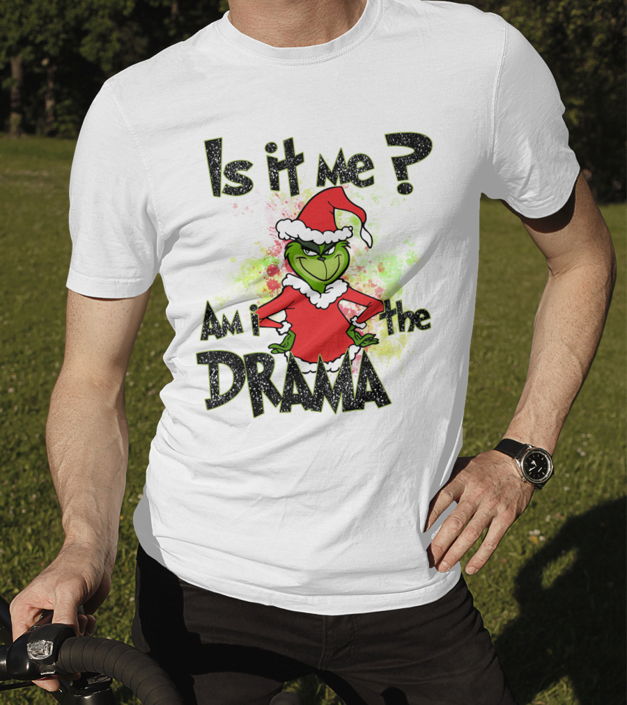 Is It Me Am I The Drama Grinch Christmas Santa Hat T-Shirt