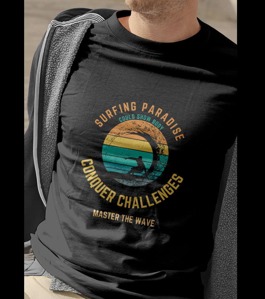 Surfing Paradise Conquer Challenges Master The Wave T-Shirt