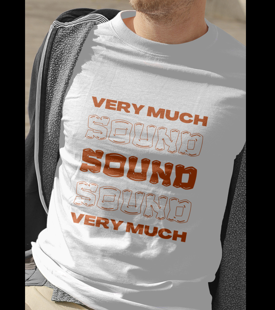 Very Much Sound Sound Sound Very Much T-Shirt