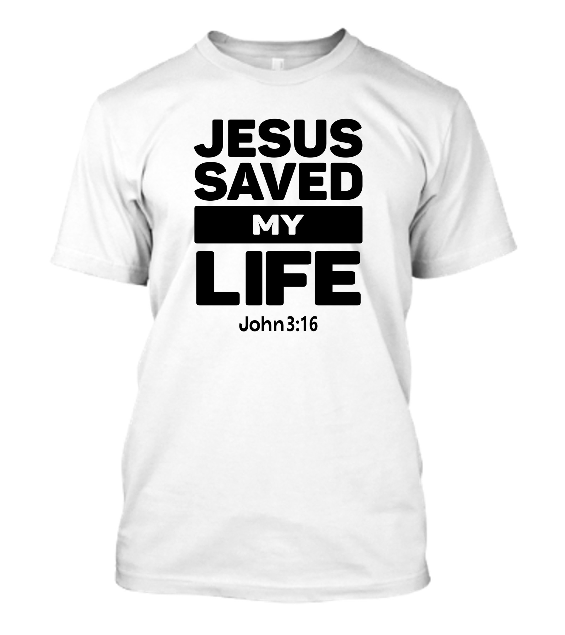 Jesus Saved My Life John 3:16 Christian Faith T-Shirt