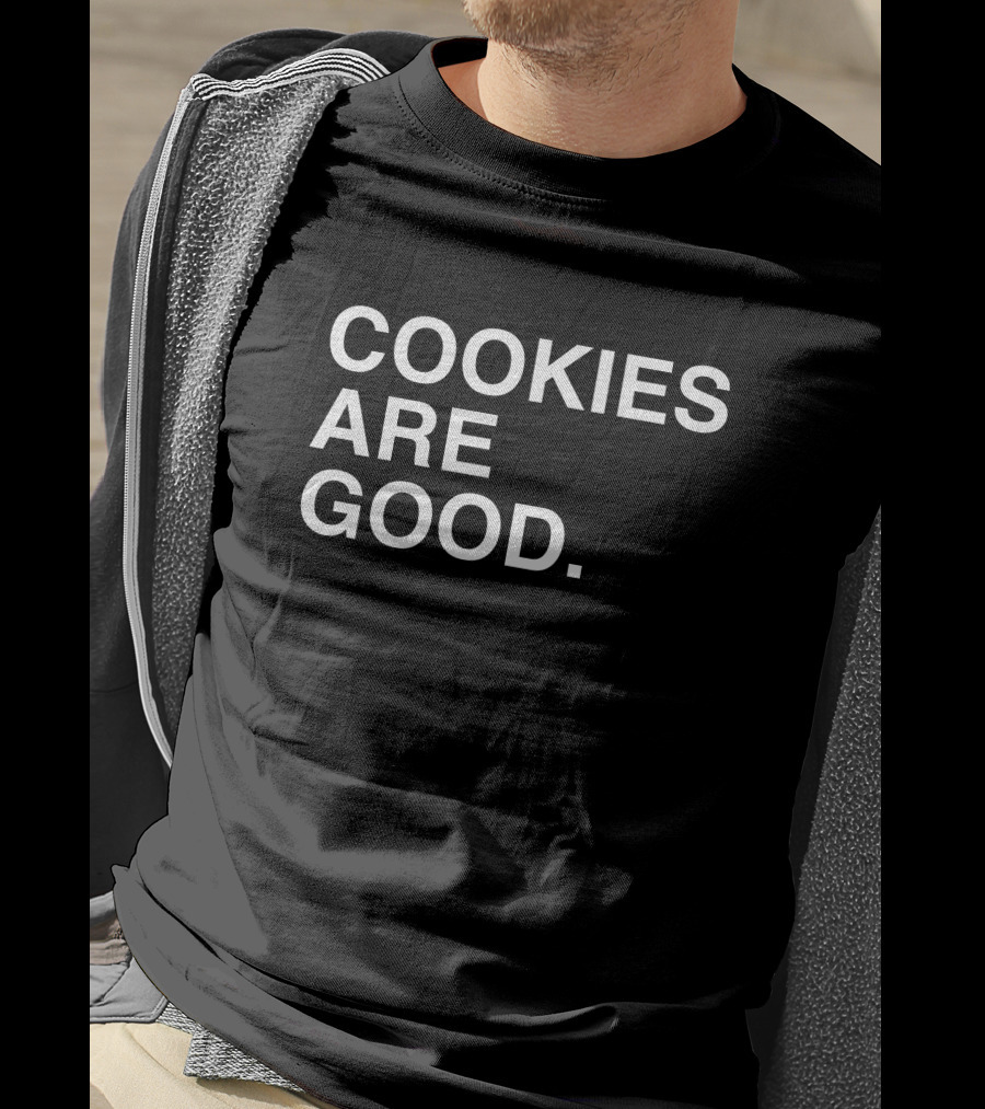 Cookies Are Good Appetizing Dessert Lover's Delight T-Shirt