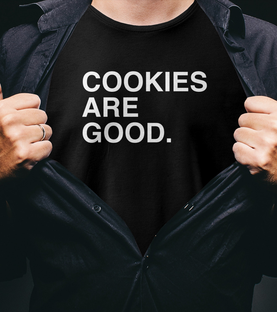 Cookies Are Good Appetizing Dessert Lover's Delight T-Shirt