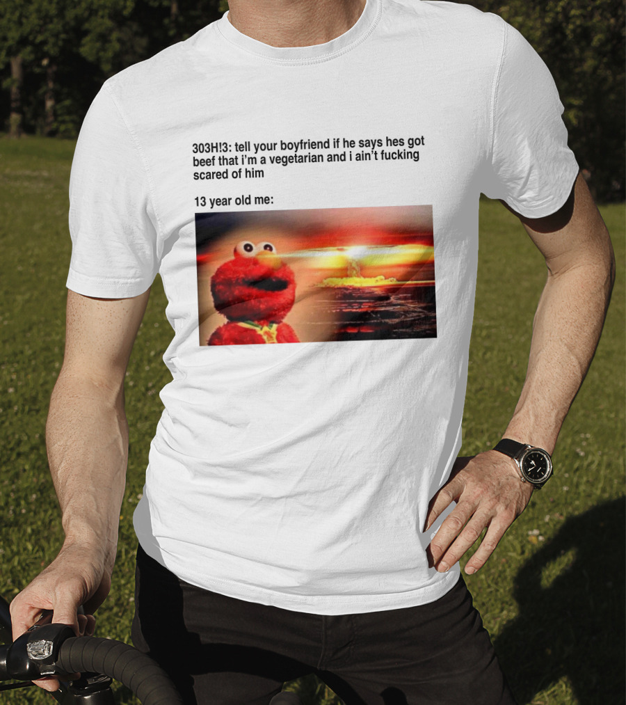 303H3 Tell Your Boyfriend Elmo Meme 13 Year Old Me Vegetarian Beef Scared T-Shirt