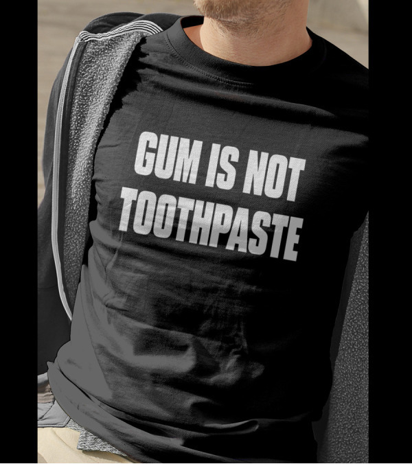 Gum Is Not Toothpaste Eat Drink Chew Pepto Bismol Keep Smiling T-Shirt