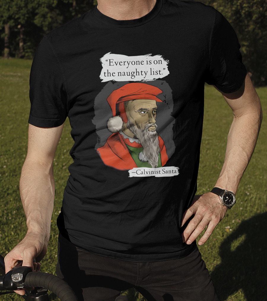 Calvinist Santa Everyone Is On The Naughty List T-Shirt