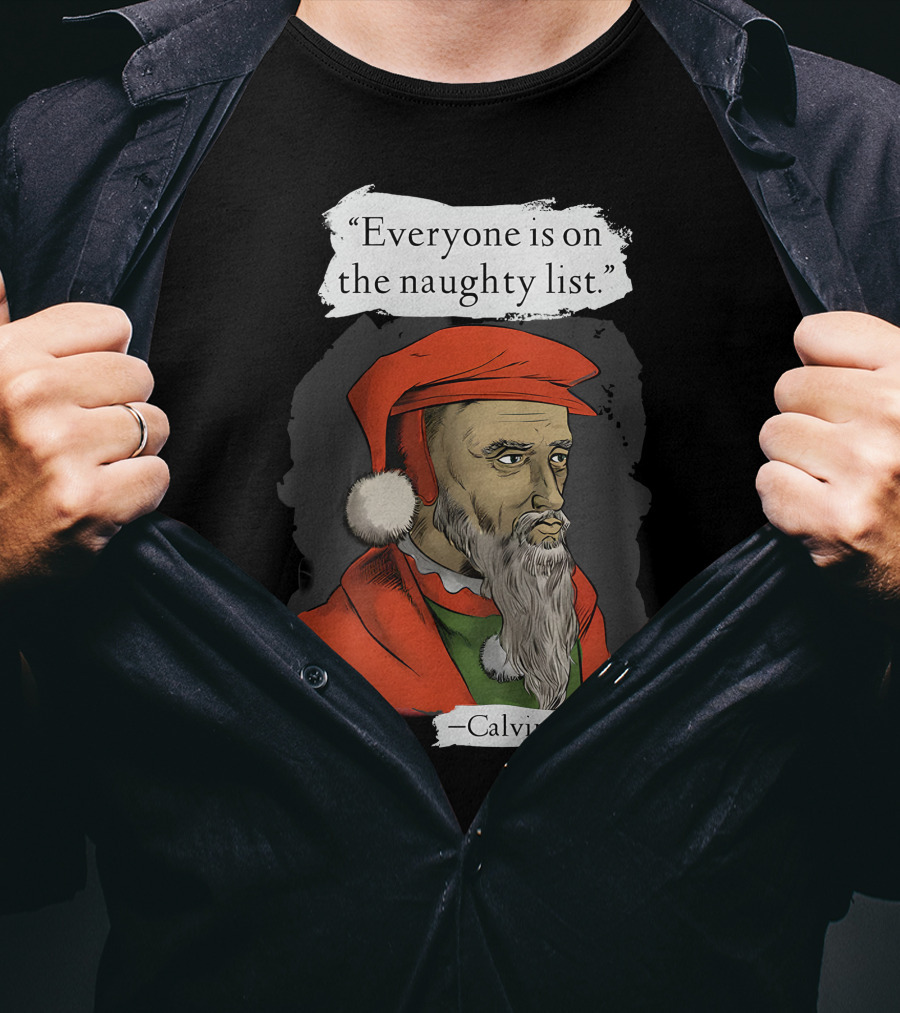 Calvinist Santa Everyone Is On The Naughty List T-Shirt