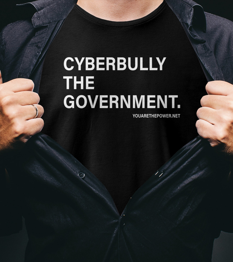Cyberbully The Government T-Shirt