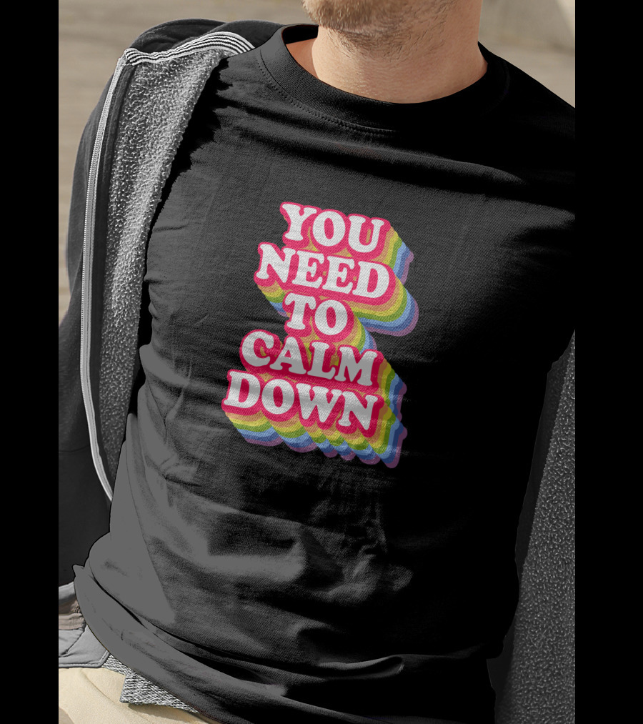 You Need To Calm Down Rainbow Text Stack Bold Typography T-Shirt