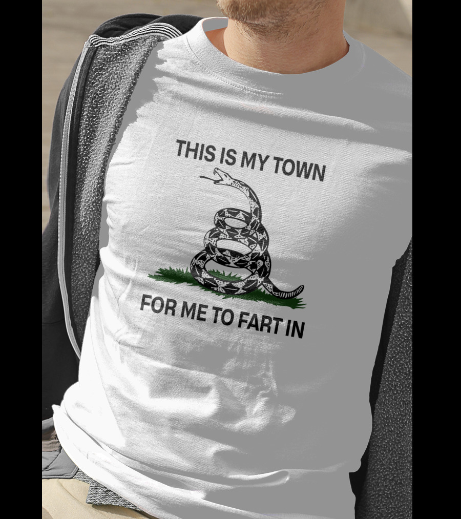 This Is My Town For Me To Fart In Snake T-Shirt