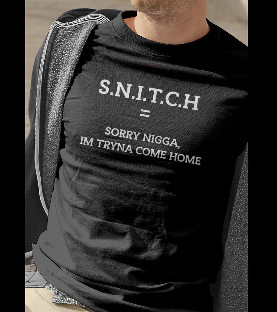 S.N.I.T.C.H Equal Sorry Nigga Im Tryna Come Home T-Shirt