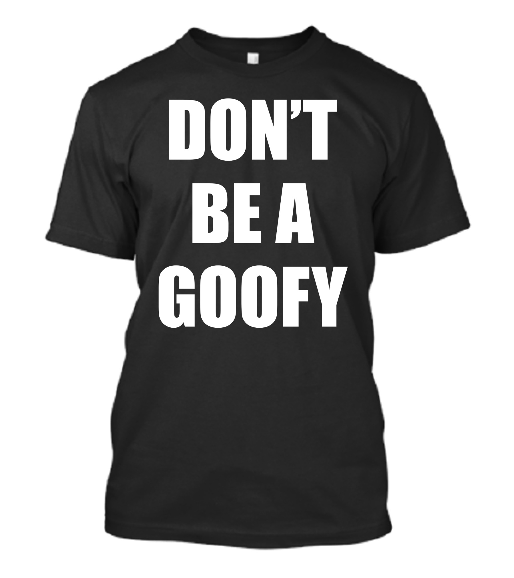 Maj Toure Don't Be A Goofy T-Shirt