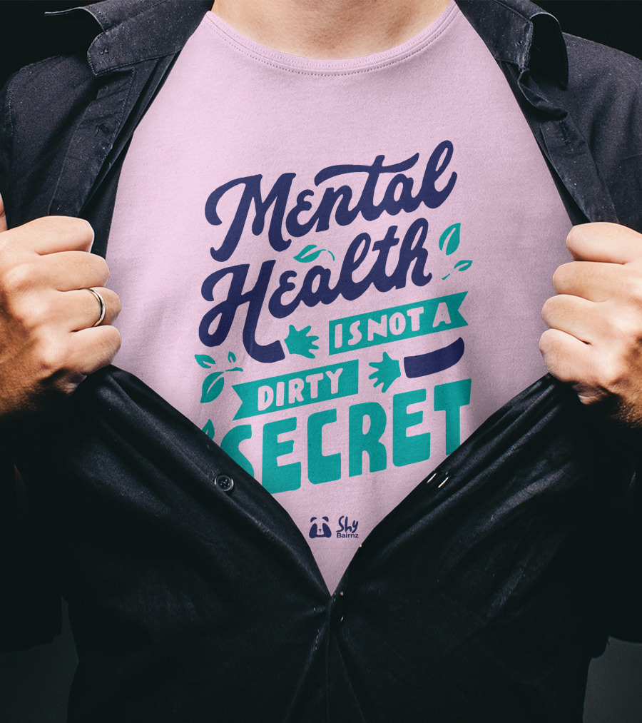 Mental Health Is Not A Dirty Secret Shy Balnz T-Shirt