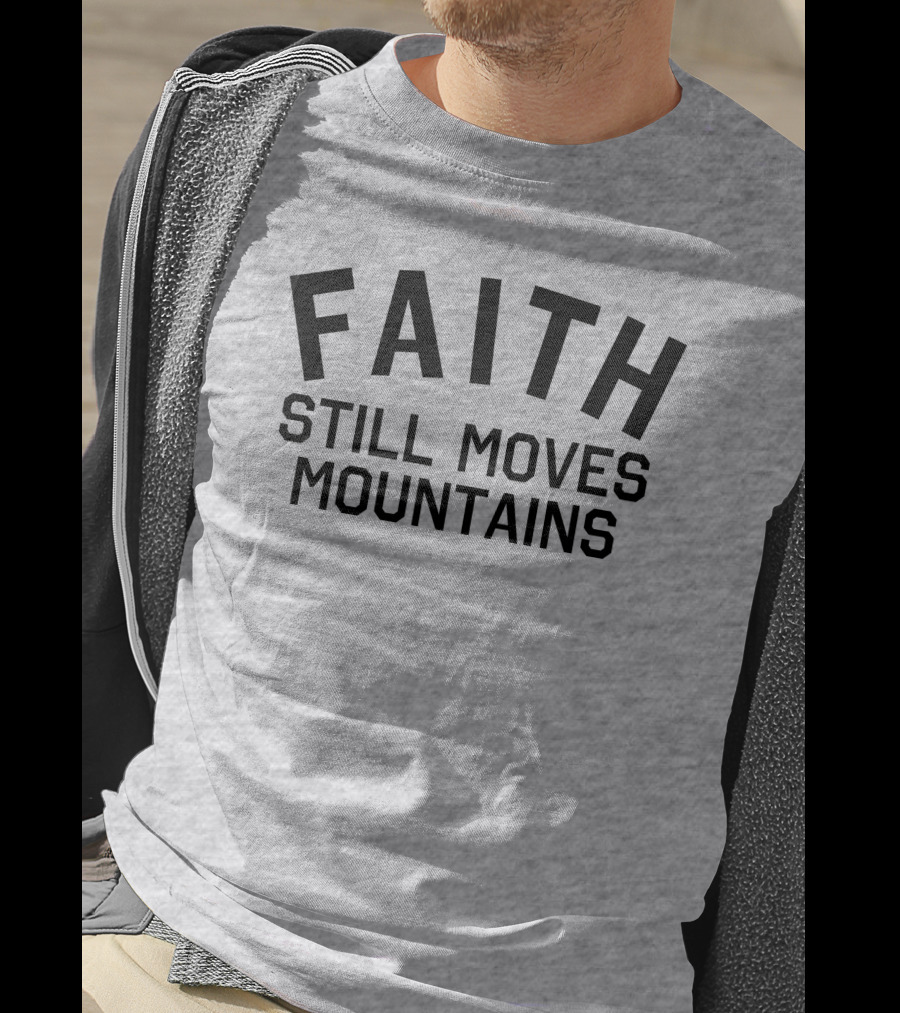 Faith Still Moves Mountains T-Shirt