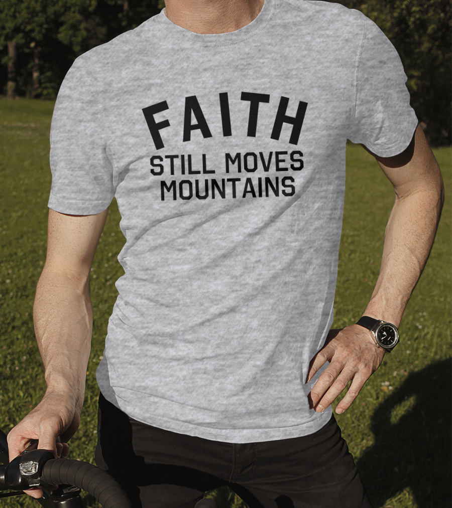 Faith Still Moves Mountains T-Shirt