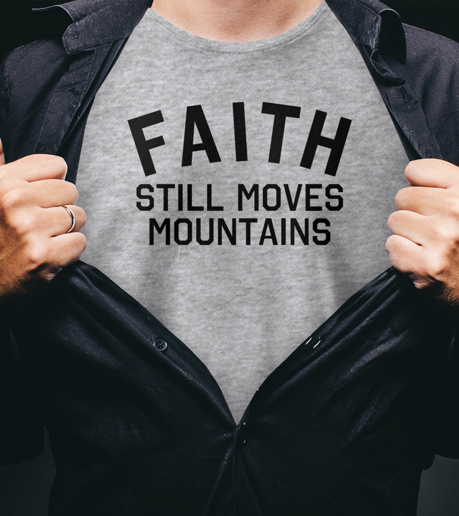 Faith Still Moves Mountains T-Shirt