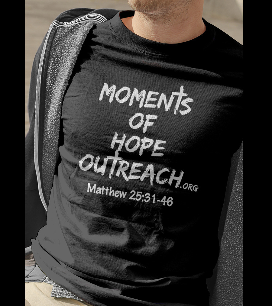 Moments Of Hope Outreach Matthew 25:31-46 T-Shirt