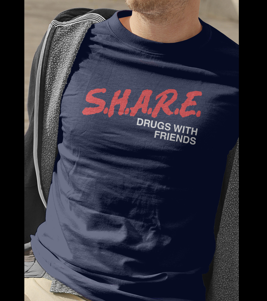S.H.A.R.E. Drugs With Friends T-Shirt