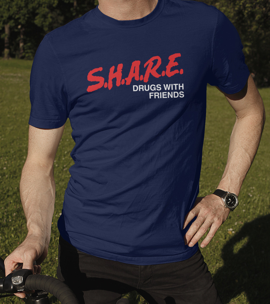 S.H.A.R.E. Drugs With Friends T-Shirt