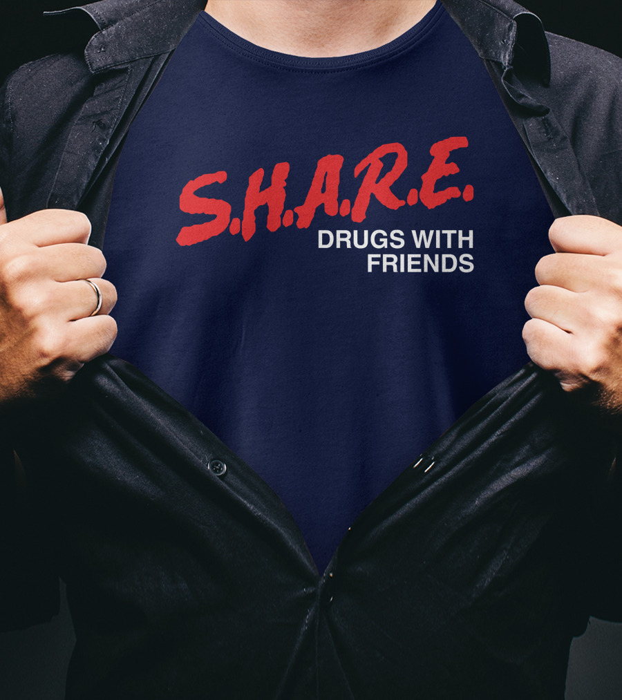 S.H.A.R.E. Drugs With Friends T-Shirt