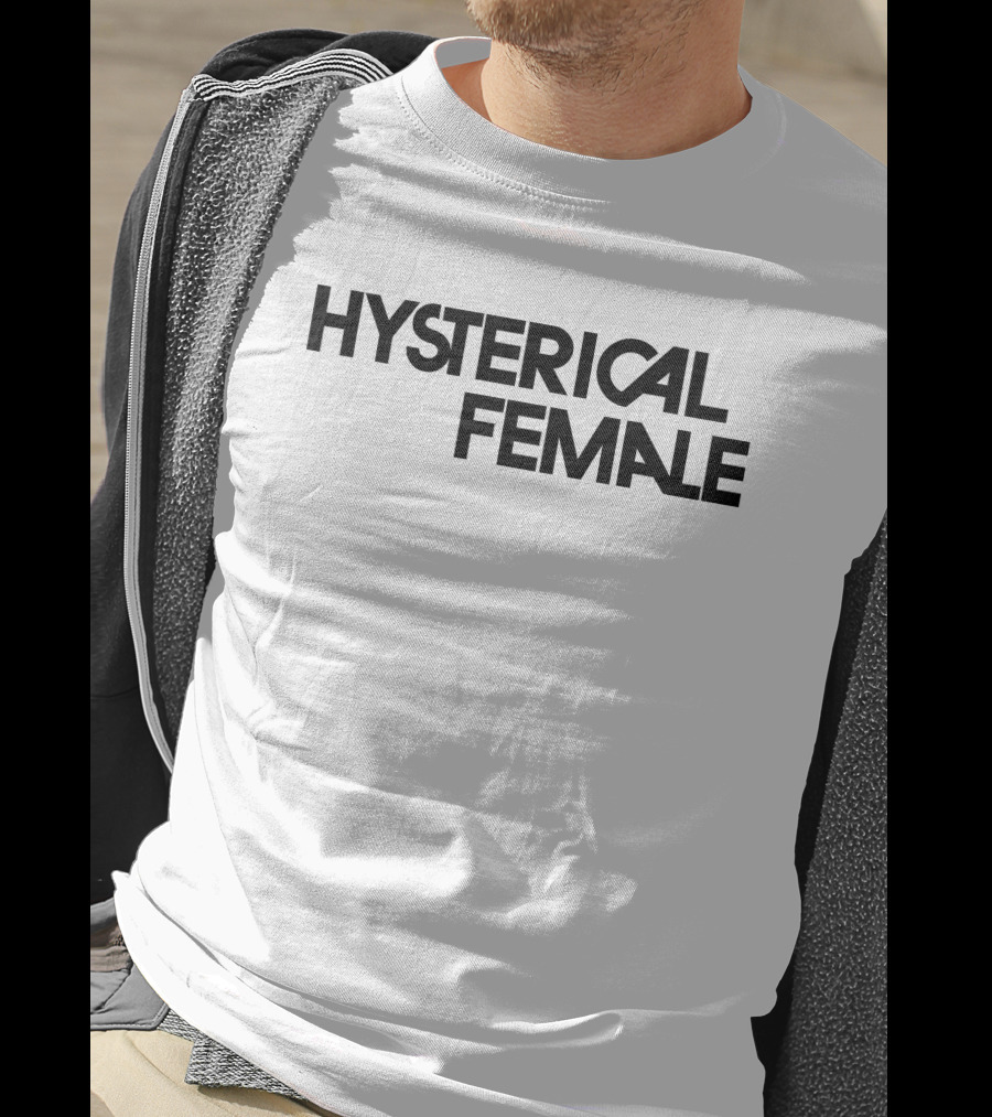 Hysterical Female T-Shirt
