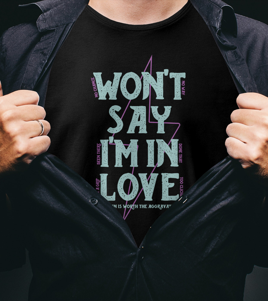 Won't Say I'm In Love No Chance No Way Been There Done That No Man Is Worth The Aggravation T-Shirt