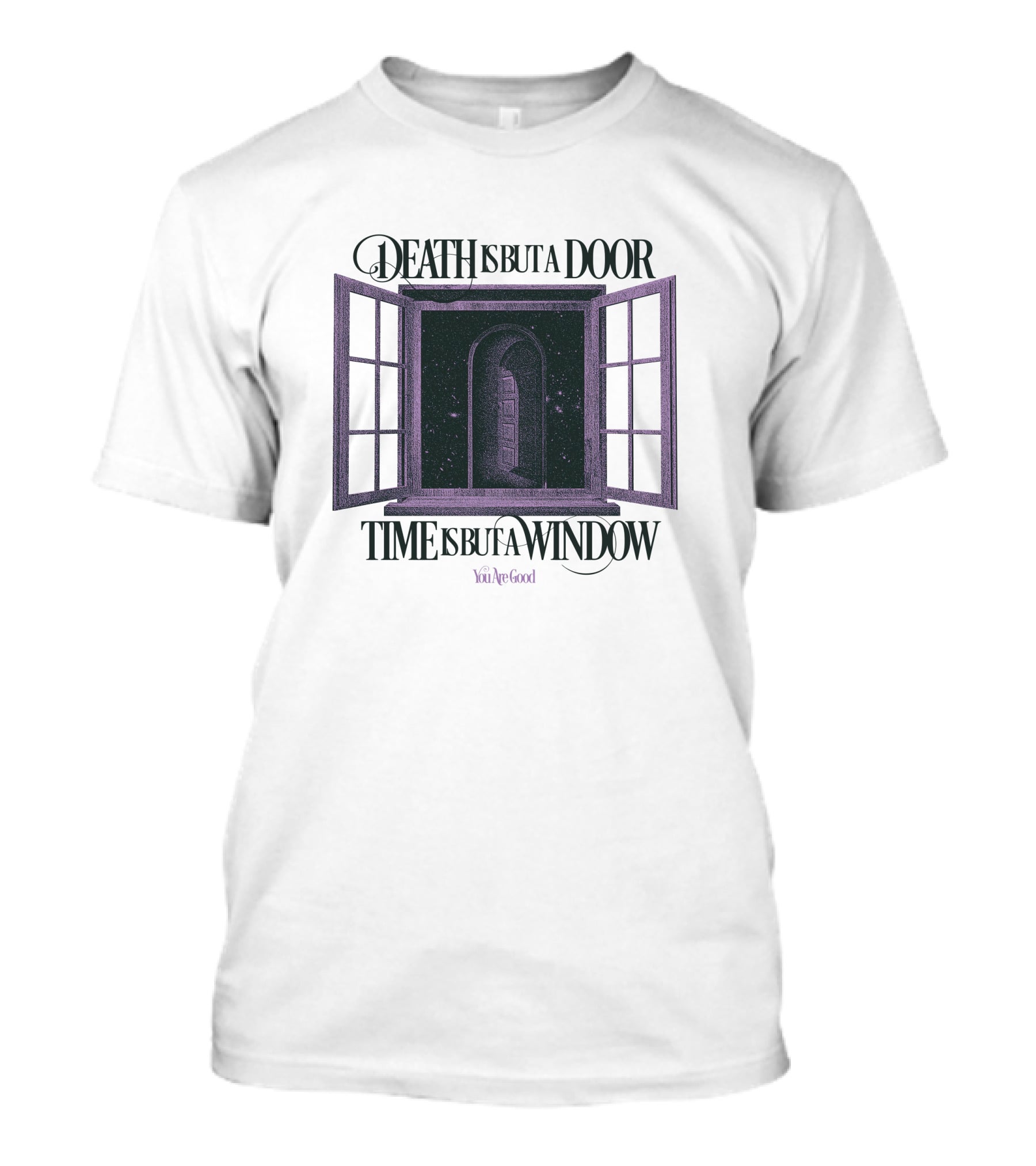 Death Is But A Door Time Is But A Window You're Good T-Shirt