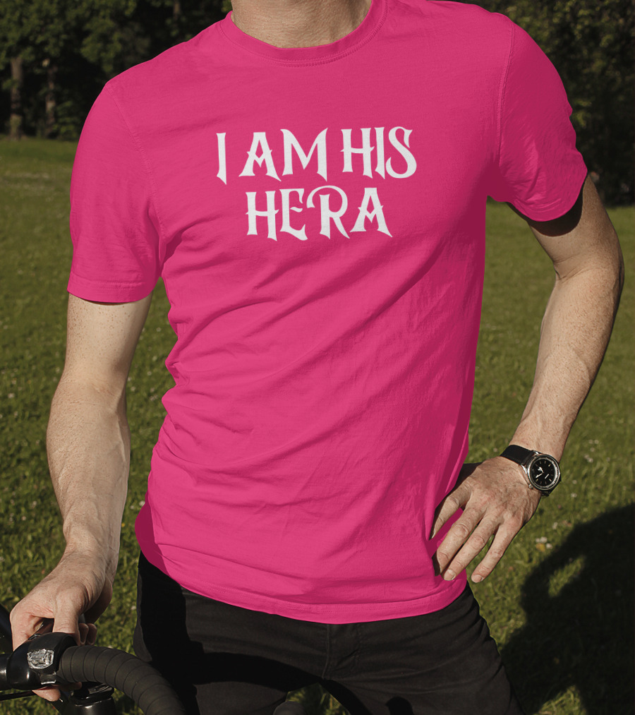 I Am His Hera Ali Gaytor Cute Funny Phrase T-Shirt