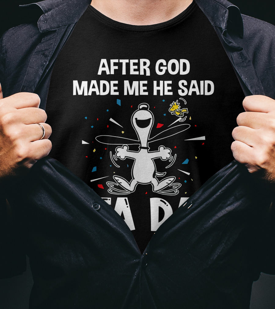 After God Made Me He Said Ta Da Snoopy Woodstock T-Shirt