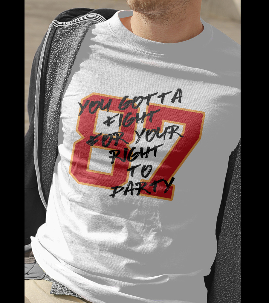You Gotta Fight For Your Right To Party 87 Kansas City Football Chiefs T-Shirt