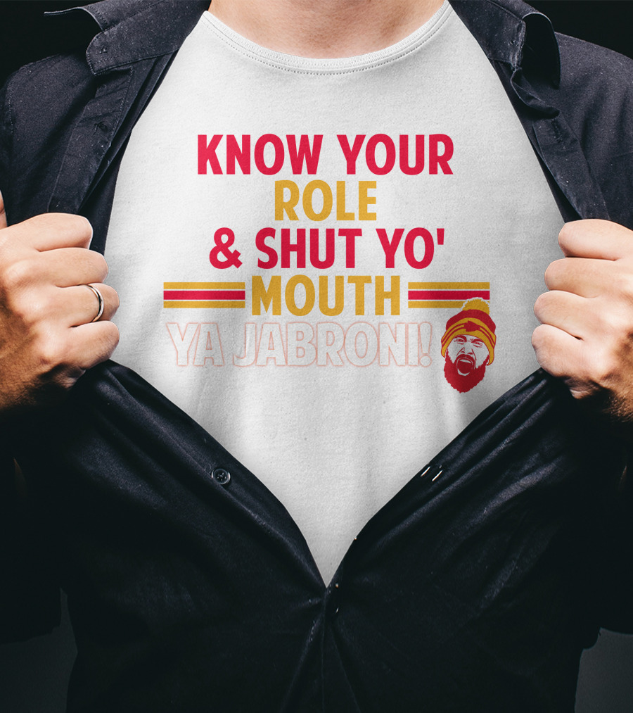 Travis Kelce Know Your Role And Shut Yo' Mouth Ya Jabroni T-Shirt