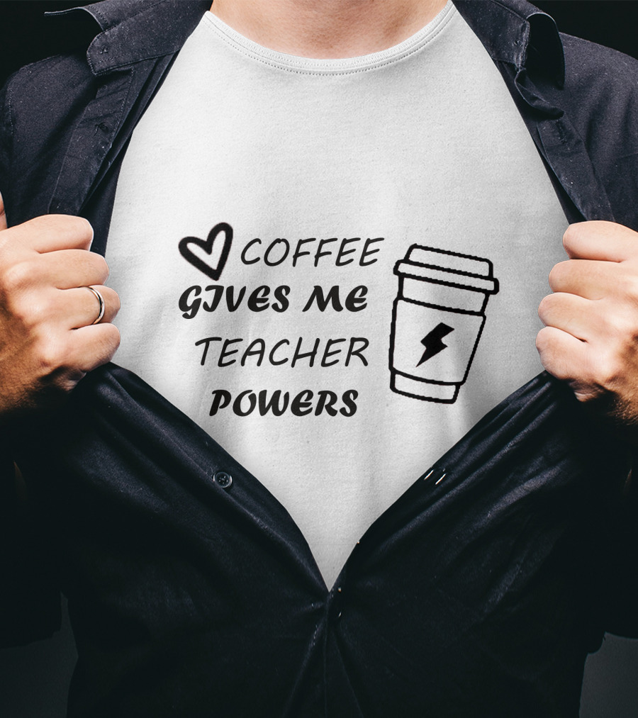 Coffee Gives Me Teacher Powers T-Shirt